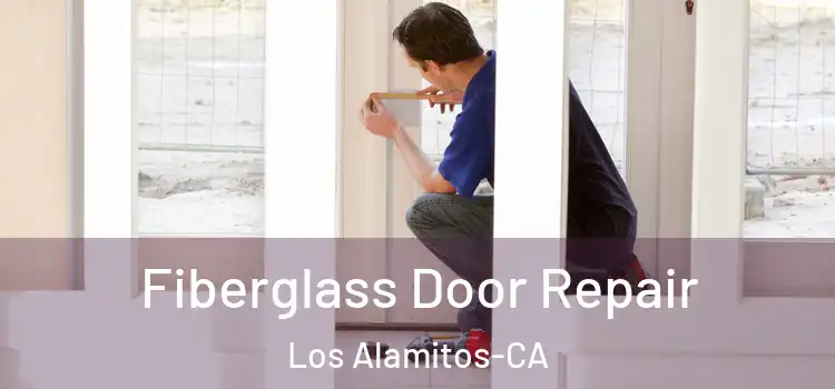 Fiberglass Door Repair Los Alamitos-CA