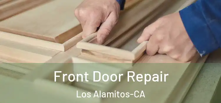  Front Door Repair Los Alamitos-CA